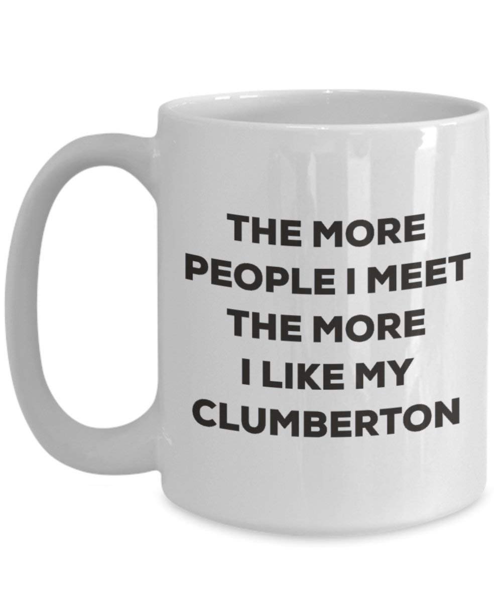 The more people I meet the more I like my Clumberton Mug - Funny Coffee Cup - Christmas Dog Lover Cute Gag Gifts Idea