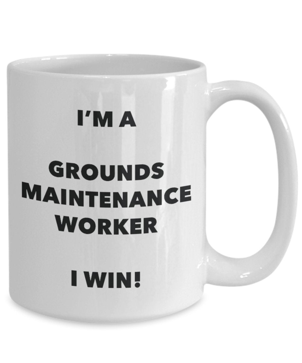 I'm a Grounds Maintenance Worker Mug I win - Funny Coffee Cup - Birthday Christmas Gifts Idea