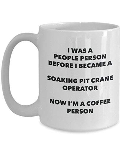 Soaking Pit Crane Operator Coffee Person Mug - Funny Tea Cocoa Cup - Birthday Christmas Coffee Lover Cute Gag Gifts Idea