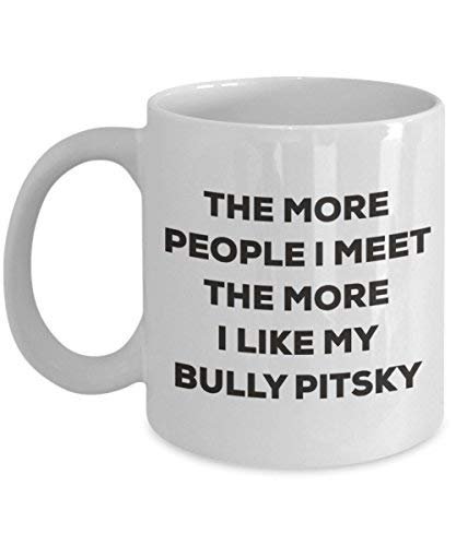 The More People I Meet The More I Like My Bully Pitsky Mug - Funny Coffee Cup - Christmas Dog Lover Cute Gag Gifts Idea