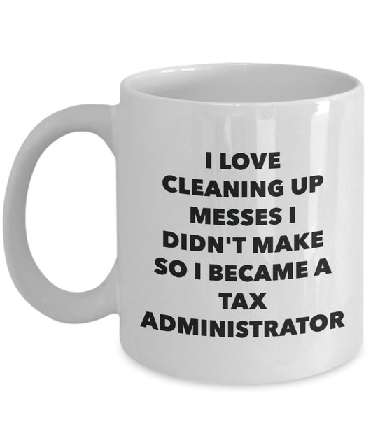 I Became a Tax Administrator Mug - Coffee Cup - Tax Administrator Gifts - Funny Novelty Birthday Present Idea