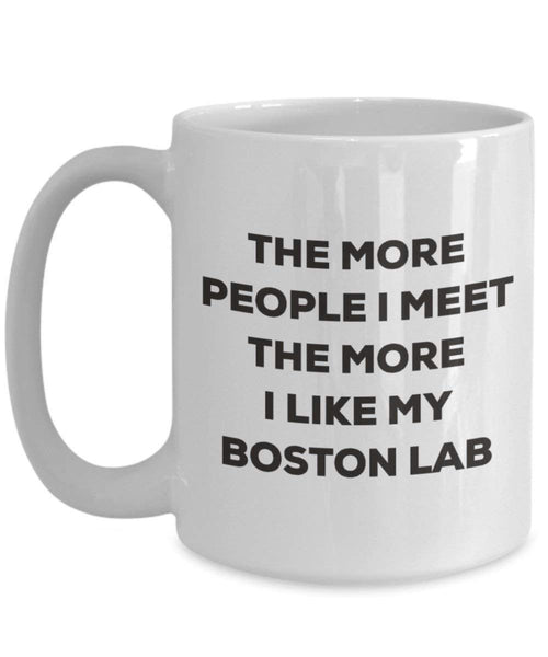 Le plus de personnes I Meet the More I Like My Boston Lab Mug de Noël – Funny Tasse à café – amateur de chien mignon Gag Gifts Idée 11oz blanc