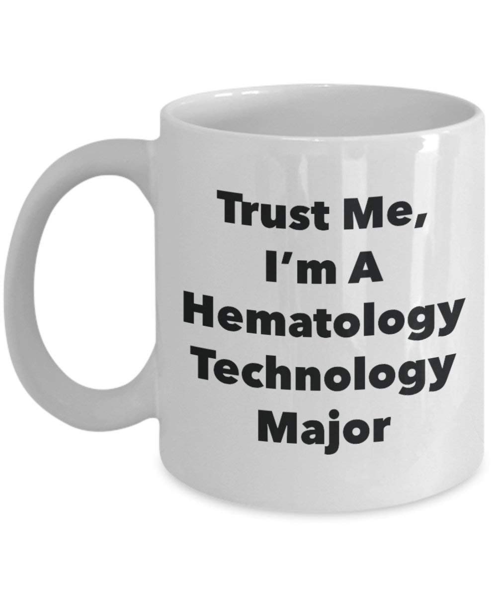 Trust Me, I'm A Hematology Technology Major Mug - Funny Coffee Cup - Cute Graduation Gag Gifts Ideas for Friends and Classmates (15oz)