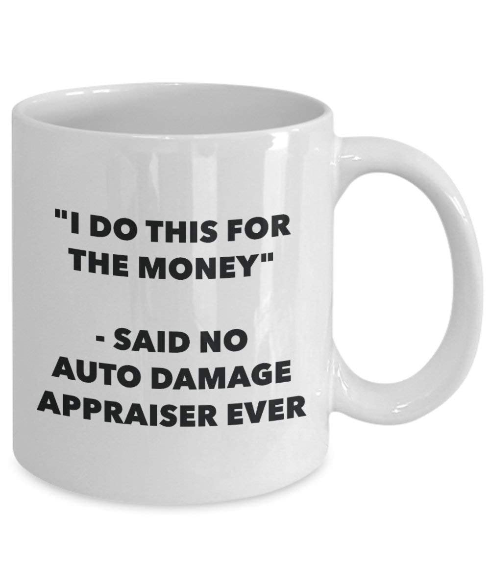 I Do dieser für das Geld – Said No Auto Schäden Sachverständigen Ever Mug – Lustige Kaffeetasse – Neuheit Geburtstag Weihnachten Gag Geschenke Idee