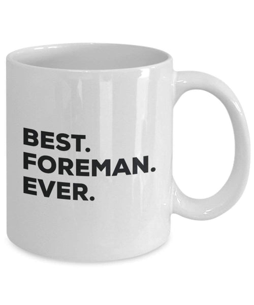 Best Foreman Ever Mug - Funny Coffee Cup -Thank You Appreciation for Christmas Birthday Holiday Unique Gift Ideas