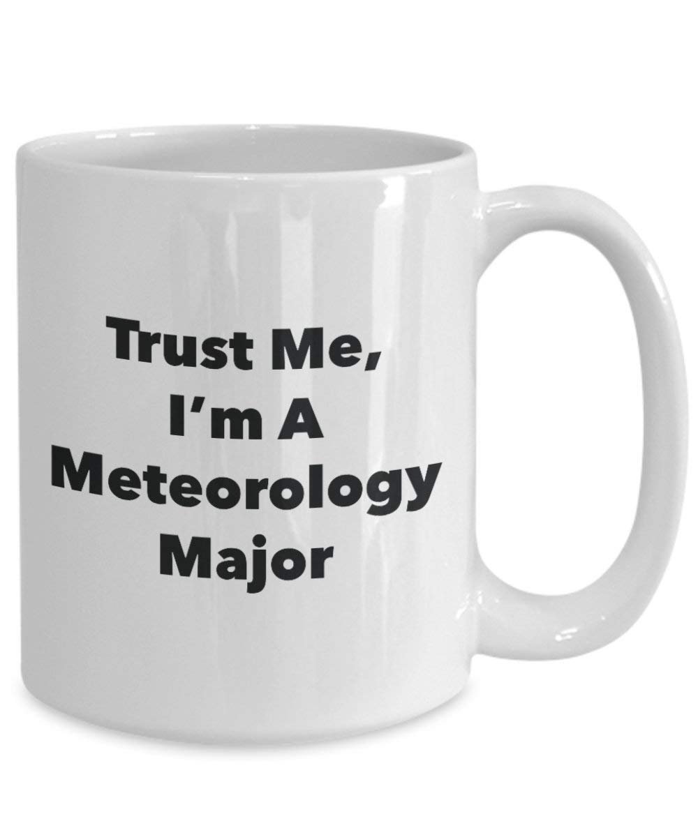Trust Me, I 'm A Meteorologie Major Becher – Lustige Kaffee Tasse – Cute Graduation Gag Geschenke Ideen für Freunde und Klassenkameraden