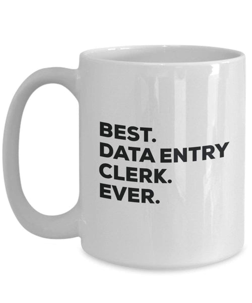 Best Data Entry Clerk Ever Mug - Funny Coffee Cup -Thank You Appreciation For Christmas Birthday Holiday Unique Gift Ideas