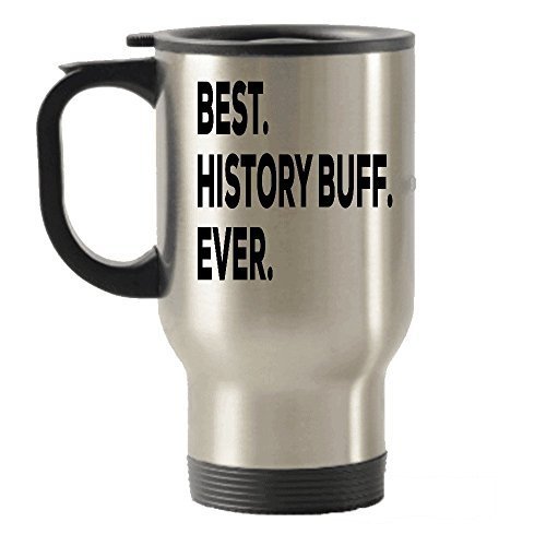 History Buff Gifts - History Buff Travel Mug - Best History Buff Ever Travel Insulated Tumblers - For The Cheap Thoughful Idea - American Or Any History - Funny Gift - Unique And Under $20