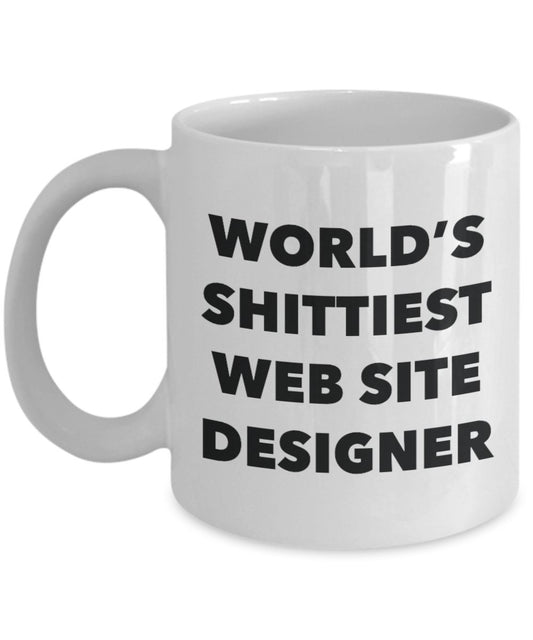 Web Site Designer Coffee Mug - World's Shittiest Web Site Designer - Web Site Designer Gifts - Funny Novelty Birthday Present Idea