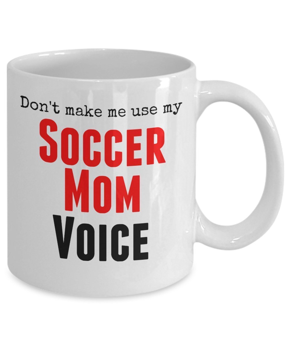 Funny Soccer Mug - Don't make me use my soccer mom voice - Unique gift idea
