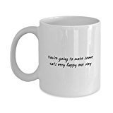 Funny Cat Mug - You're Going to Make Some Cats Very Happy One Day - Cat Lover Coffee Mug
