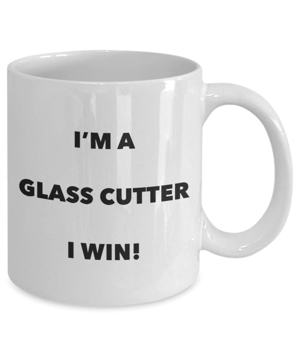 I'm a Glass cutter Mug I win - Funny Coffee Cup - Novelty Birthday Christmas Gag Gifts Idea