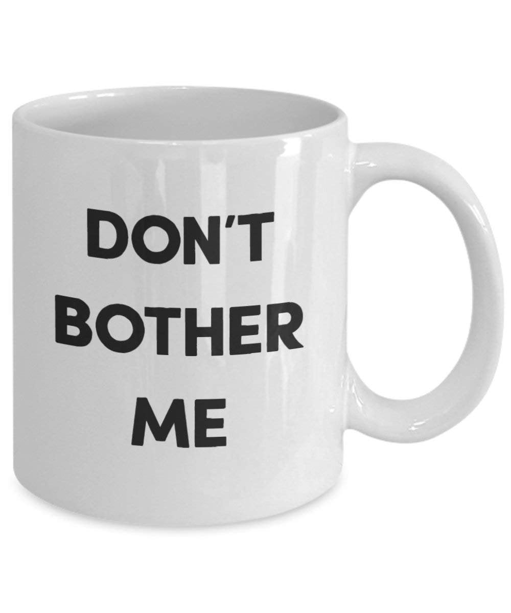 Dont Bother Me Coffee Mug - Funny Tea Hot Cocoa Coffee Cup - Novelty Birthday Christmas Anniversary Gag Gifts Idea