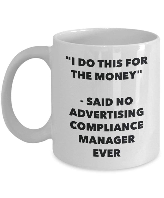 I Do CE pour l'argent – dit pas de la publicité Responsable de la Conformité jamais Mug rigolo – Tasse à café – Fantaisie anniversaire Idée de Gag cadeaux de Noël 11oz blanc