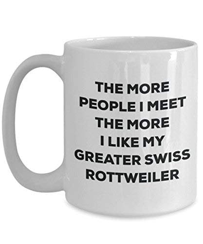 The More People I Meet the More I Like My mehr Swiss Rottweiler Tasse – Funny Coffee Cup – Weihnachten Hund Lover niedlichen Gag Geschenke Idee