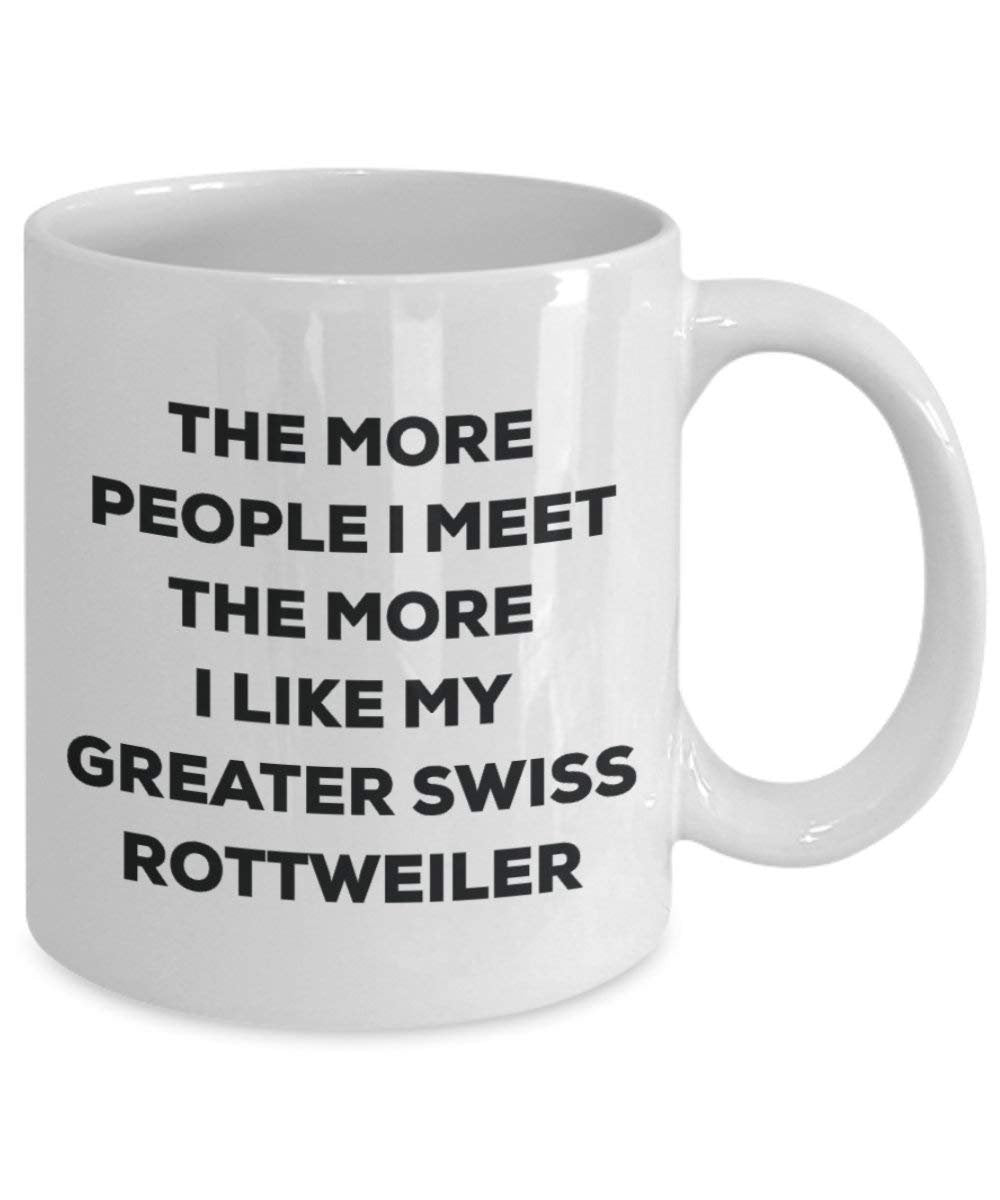 The More People I Meet the More I Like My mehr Swiss Rottweiler Tasse – Funny Coffee Cup – Weihnachten Hund Lover niedlichen Gag Geschenke Idee