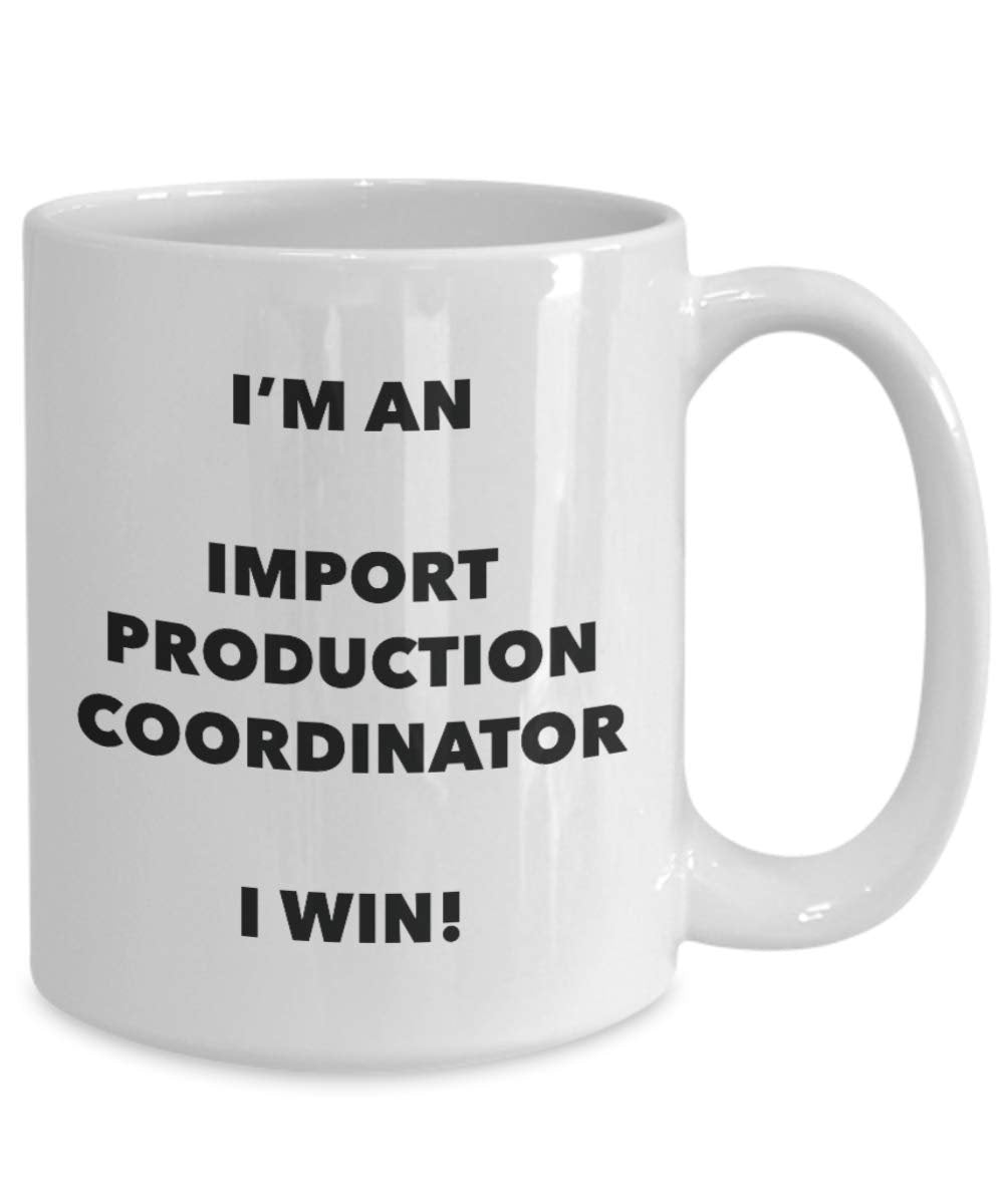 I'm an Import Production Coordinator Mug I win - Funny Coffee Cup - Birthday Christmas Gifts Idea