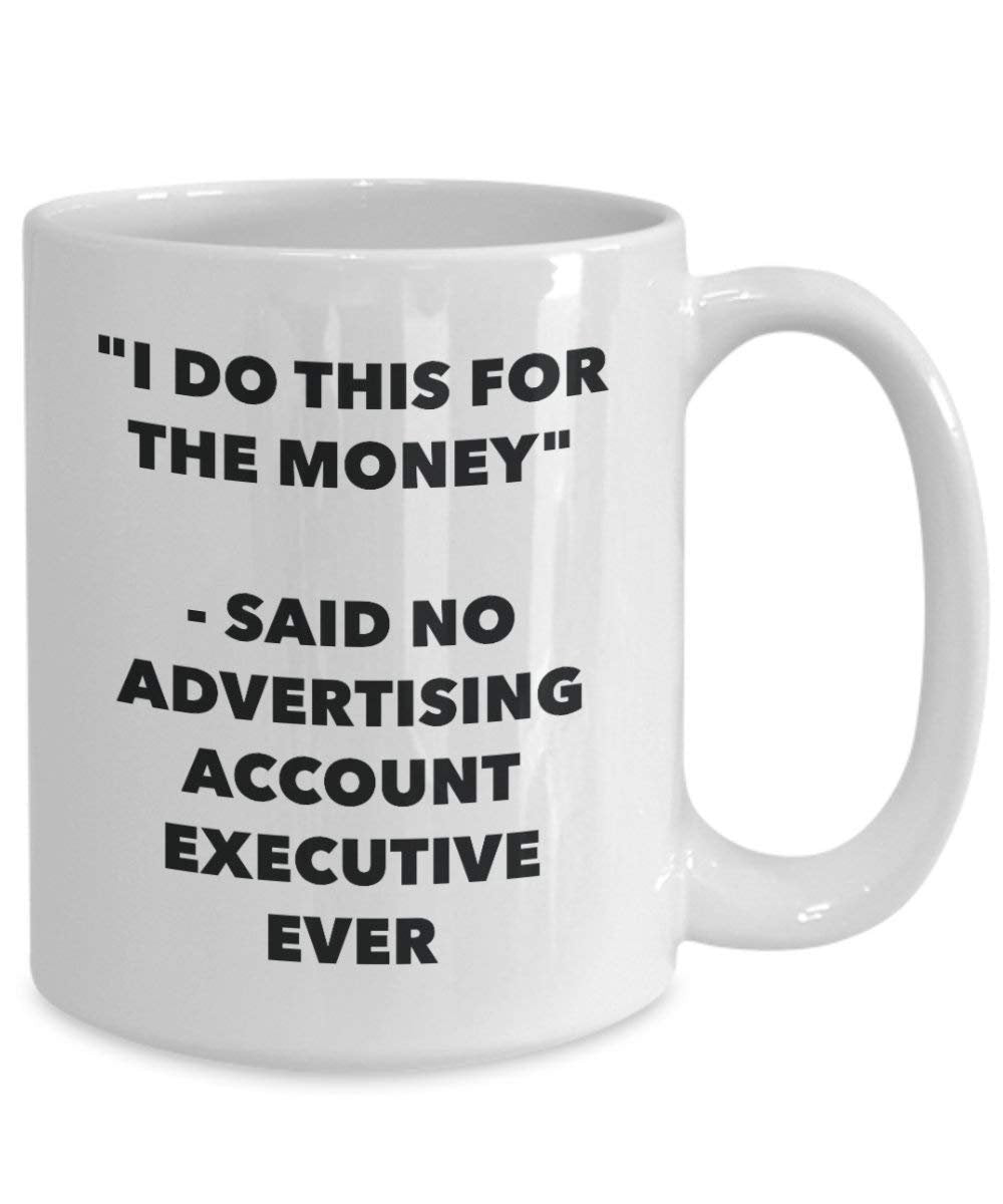 I Do CE pour le Compte pas l'argent – Said publicité Executive jamais Mug rigolo – Tasse à café – Fantaisie anniversaire Idée de Gag cadeaux de Noël 11oz blanc