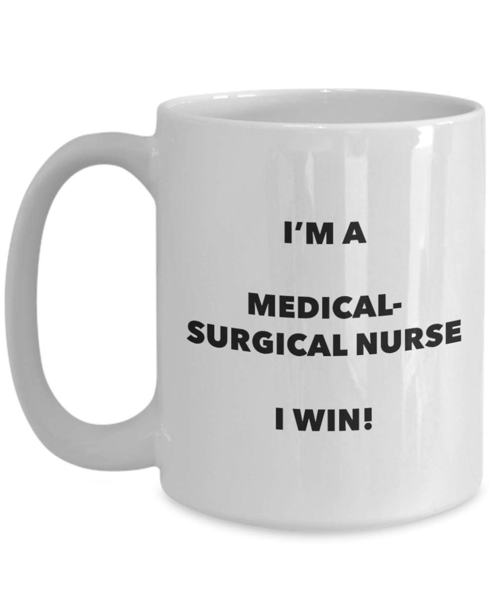 I'm a Medical-surgical Nurse Mug I win - Funny Coffee Cup - Novelty Birthday Christmas Gag Gifts Idea