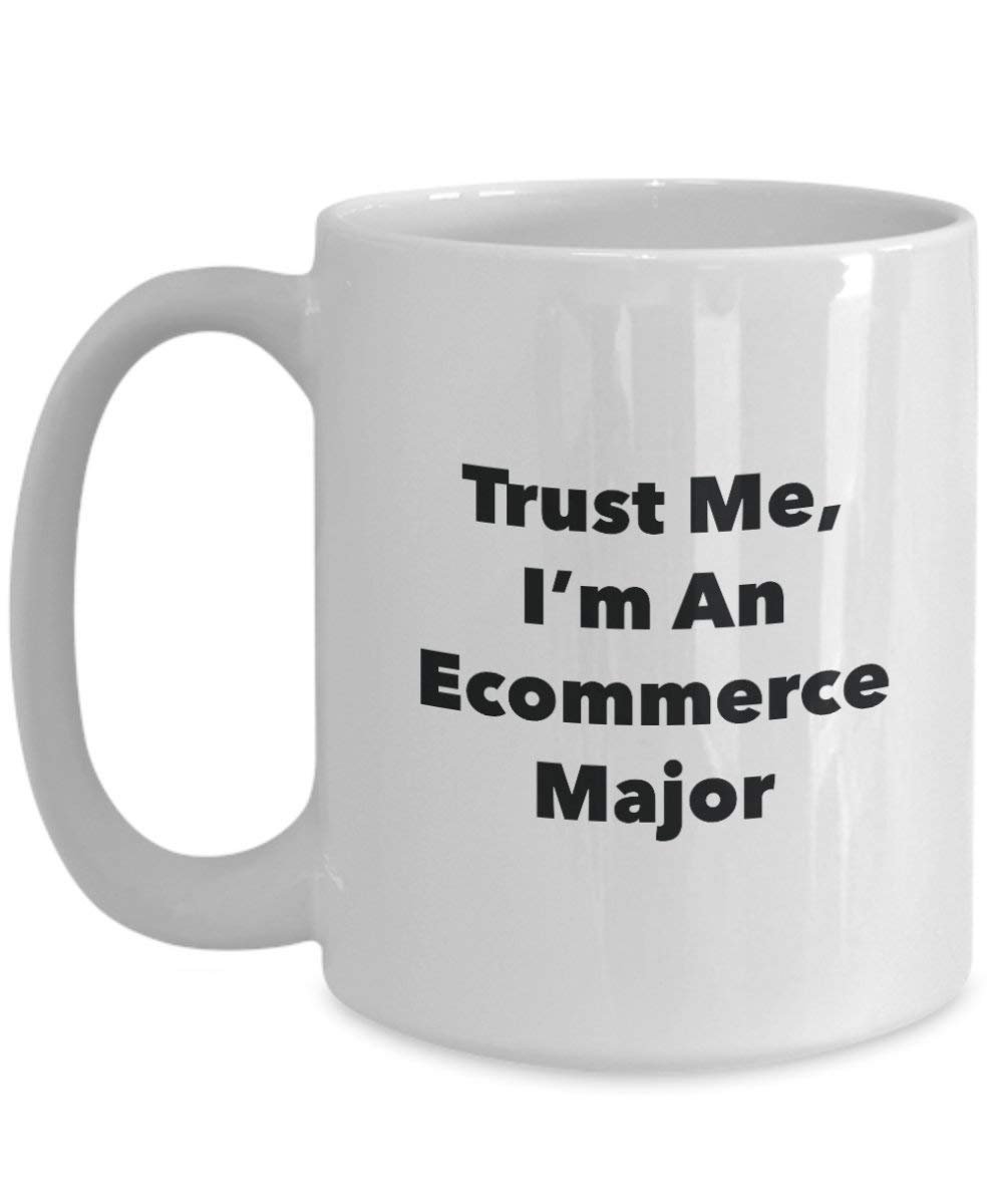 Trust Me, I 'm ein ecommerce Major Becher – Lustige Kaffee Tasse – Cute Gag Geschenke Ideen für Freunde und Klassenkameraden 11oz weiß