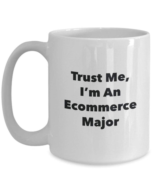 Trust Me, I 'm ein ecommerce Major Becher – Lustige Kaffee Tasse – Cute Gag Geschenke Ideen für Freunde und Klassenkameraden 11oz weiß