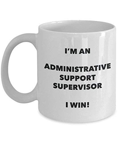 Administrative Support Supervisor Mug - I'm an Administrative Support Supervisor I Win! - Funny Coffee Cup - Novelty Birthday Christmas Gag Gifts Idea