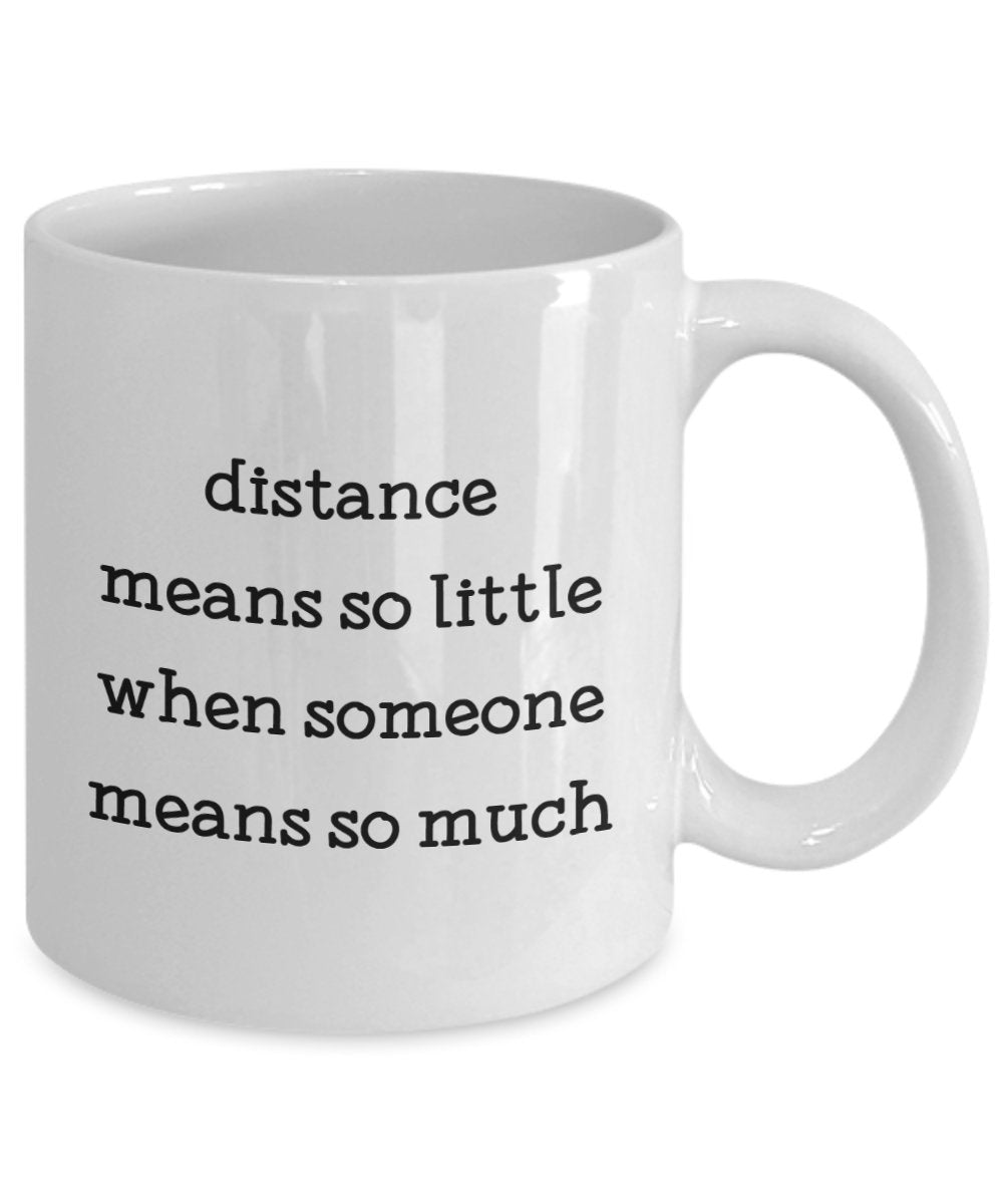 Kaffeebecher mit Aufschrift"Distance Means So Little When Someone Means So Much", lustige Teetasse, Kakao, Kaffeetasse – Neuheit Geburtstag Weihnachten Jahrestag Gag Geschenkidee 11oz weiß