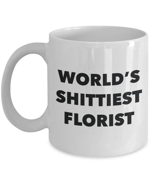 Florist Coffee Mug - World's Shittiest Florist - Gifts for Florist - Funny Novelty Birthday Present Idea - Can Add To Gift Bag Basket Box Set