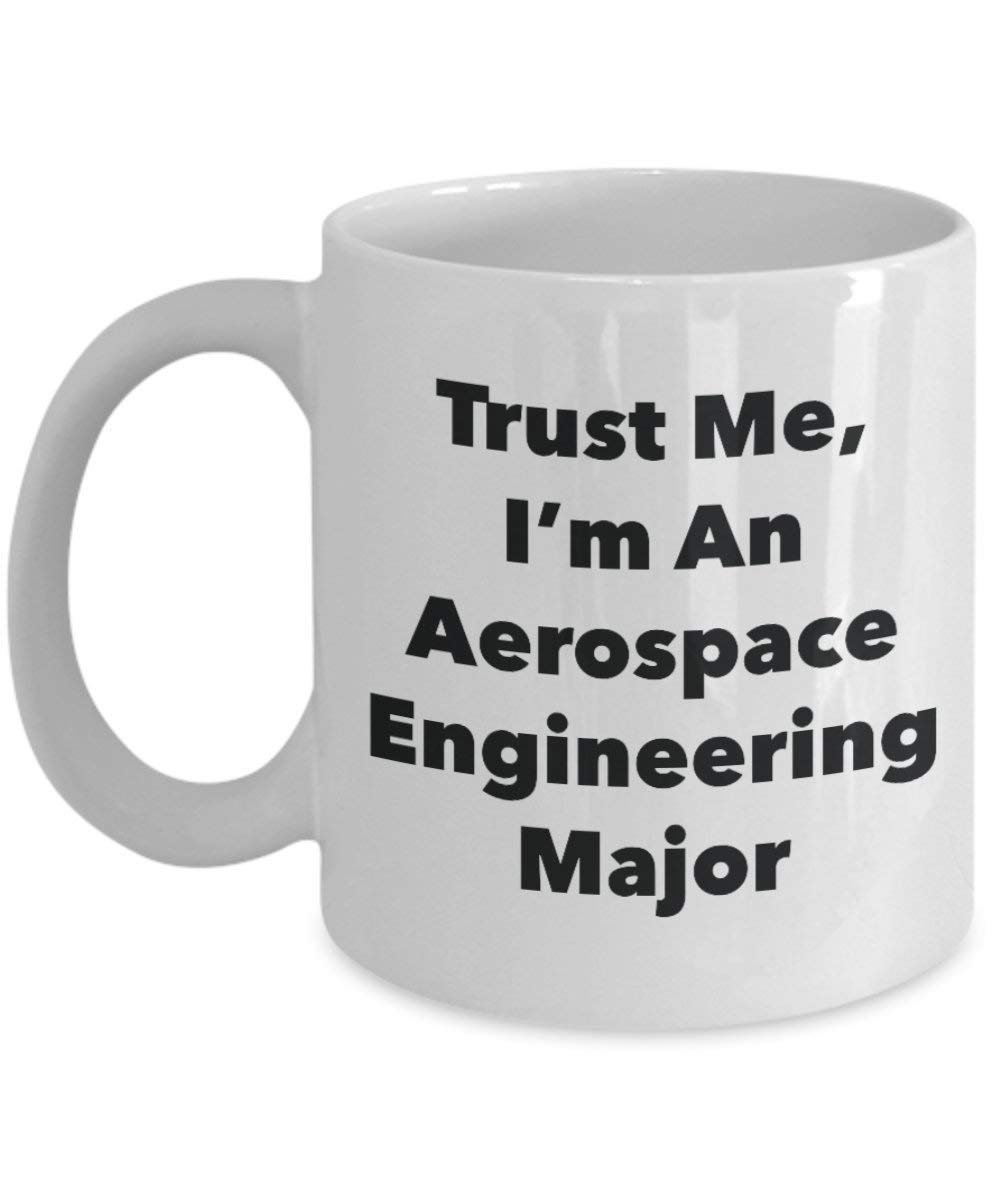 Trust Me, I 'm ein Aerospace Engineering Major Becher – Lustige Kaffee Tasse – Cute Gag Geschenke Ideen für Freunde und Klassenkameraden
