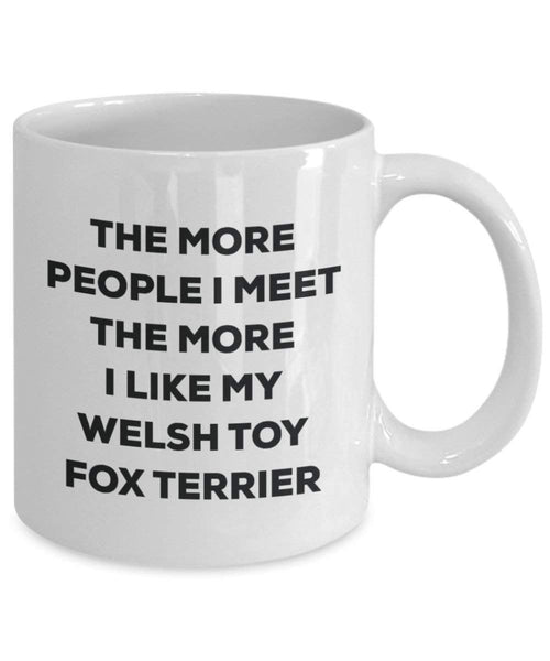 Le plus de personnes I Meet the More I Like My jouet gallois Fox Terrier Mug de Noël – Funny Tasse à café – amateur de chien mignon Gag Gifts Idée 15oz blanc