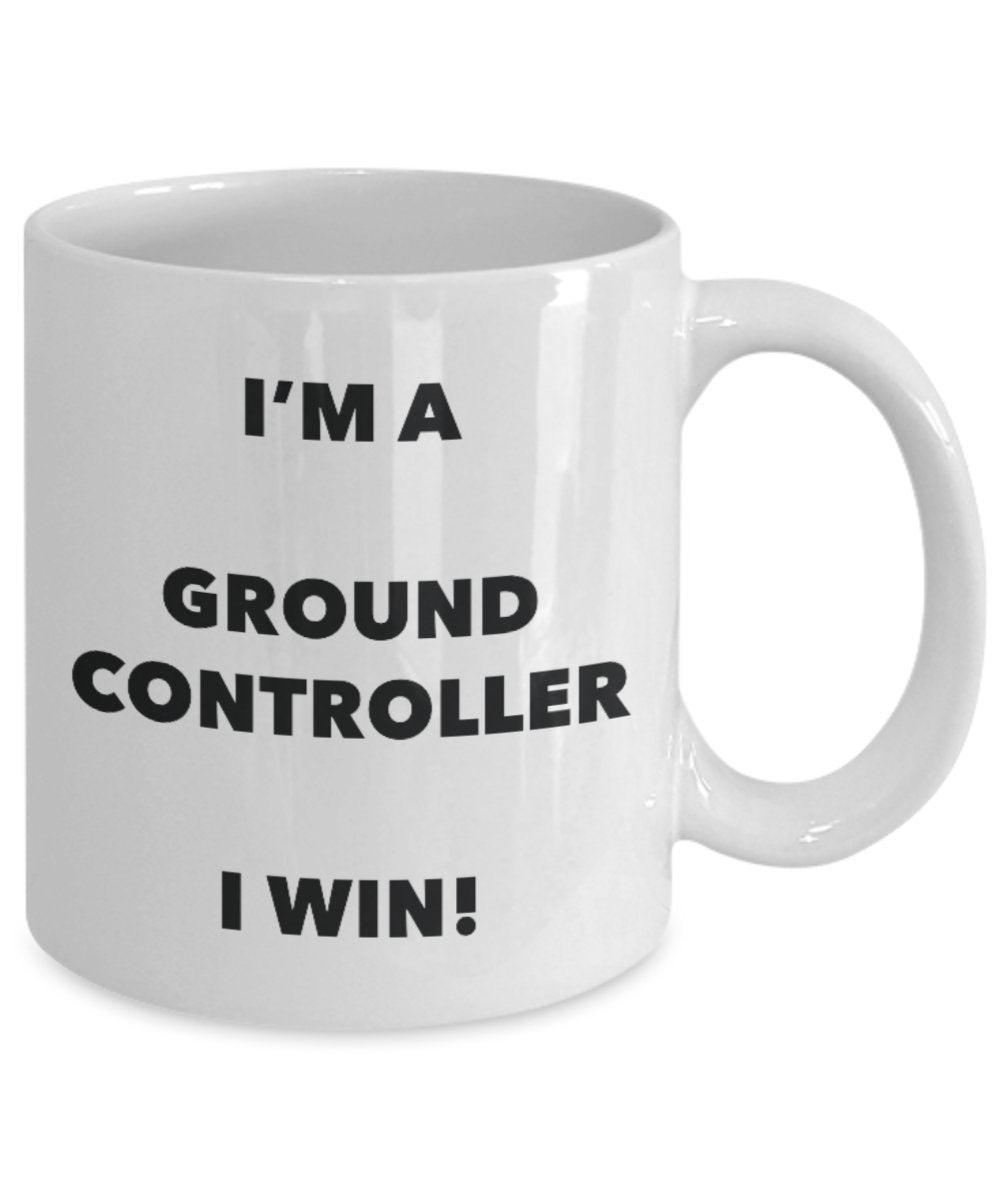 I'm a Ground Controller Mug I win - Funny Coffee Cup - Novelty Birthday Christmas Gag Gifts Idea