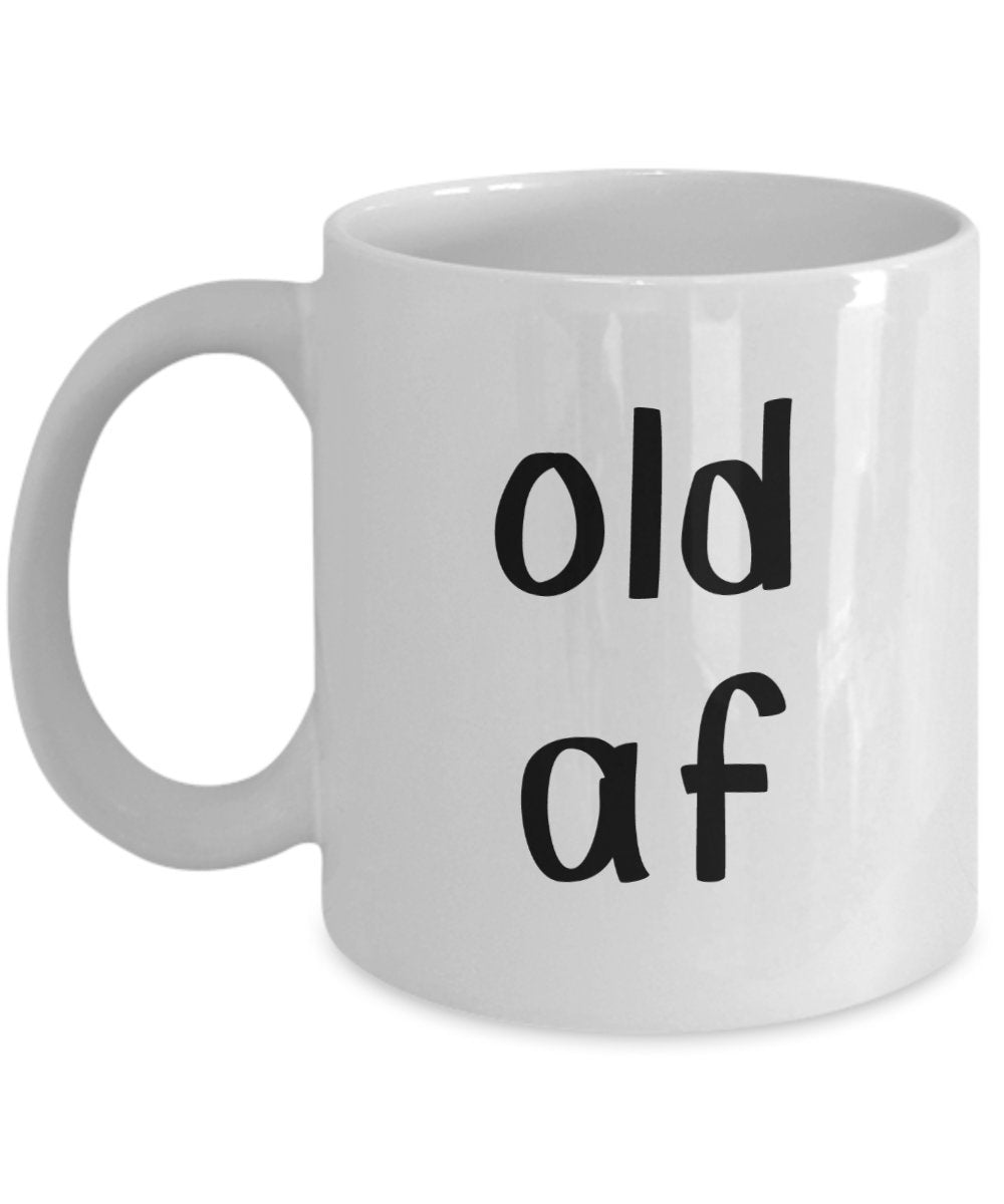 Old Af Tasse – Lustige Teetasse für heiße Kakao-Kaffeetasse – Neuheit Geburtstags-Geschenkidee