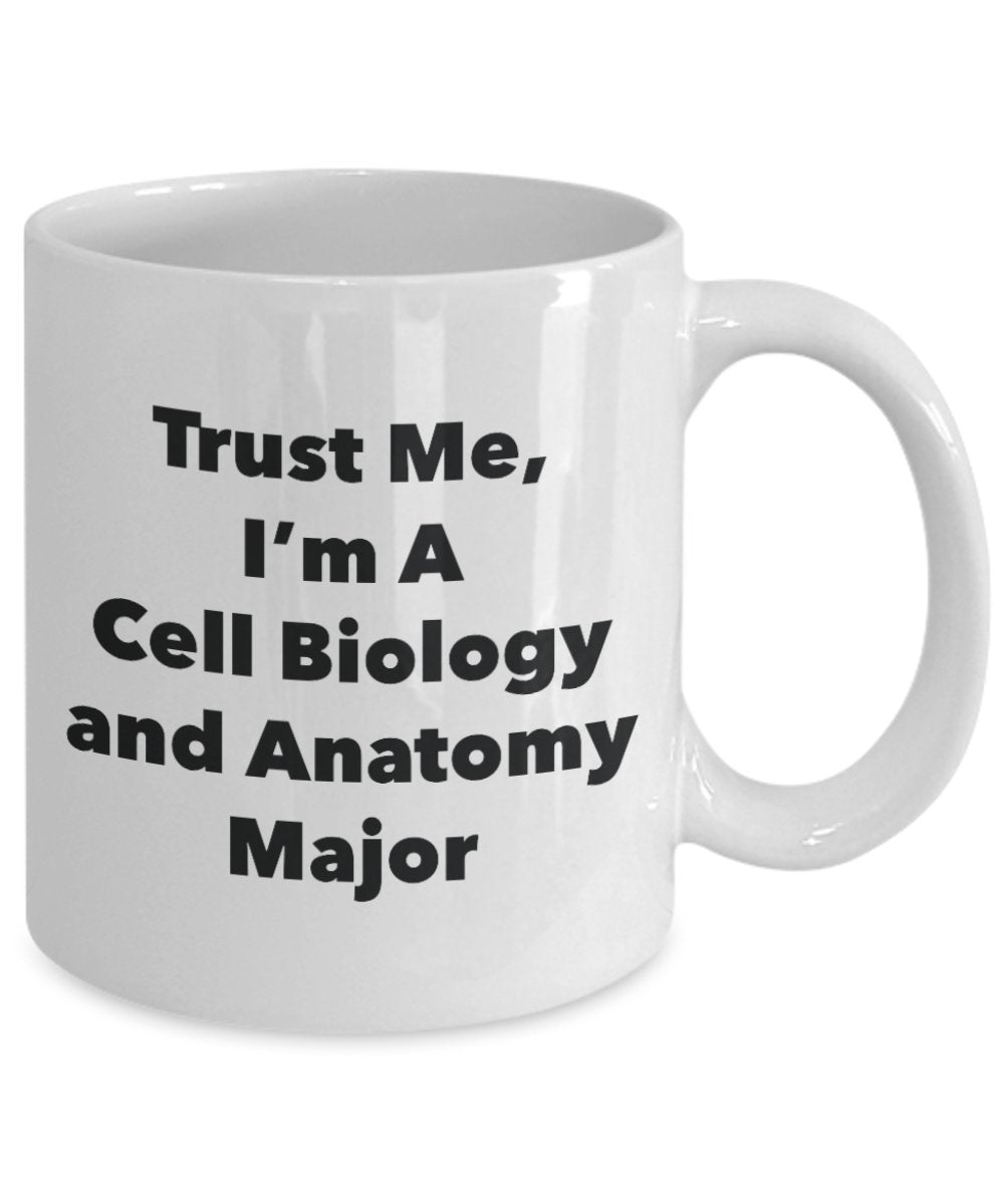 Trust Me, I'm A Cell Biology and Anatomy Major Mug - Funny Coffee Cup - Cute Graduation Gag Gifts Ideas for Friends and Classmates (11oz)