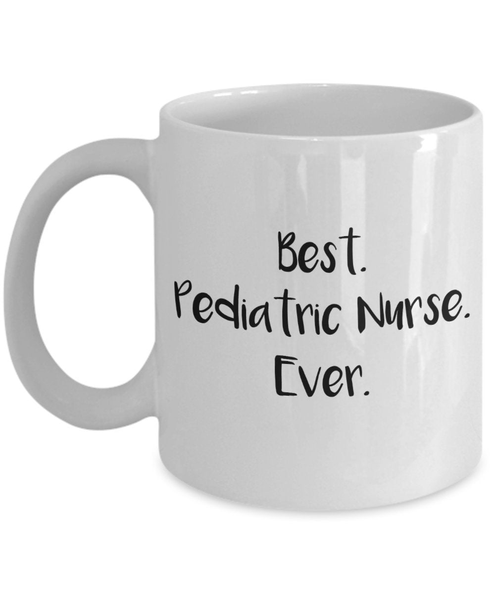 Pediatric Nurse Mug - Best Pediatric Nurse Ever - Funny Tea Hot Cocoa Coffee Cup - Novelty Birthday Christmas Anniversary Gag Gifts Idea