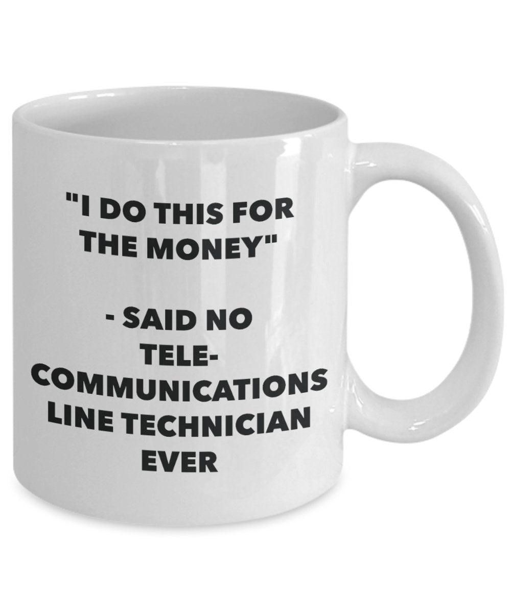"I Do This for the Money" - Said No Telecommunications Line Technician Ever Mug - Funny Tea Hot Cocoa Coffee Cup - Novelty Birthday Christmas Annivers