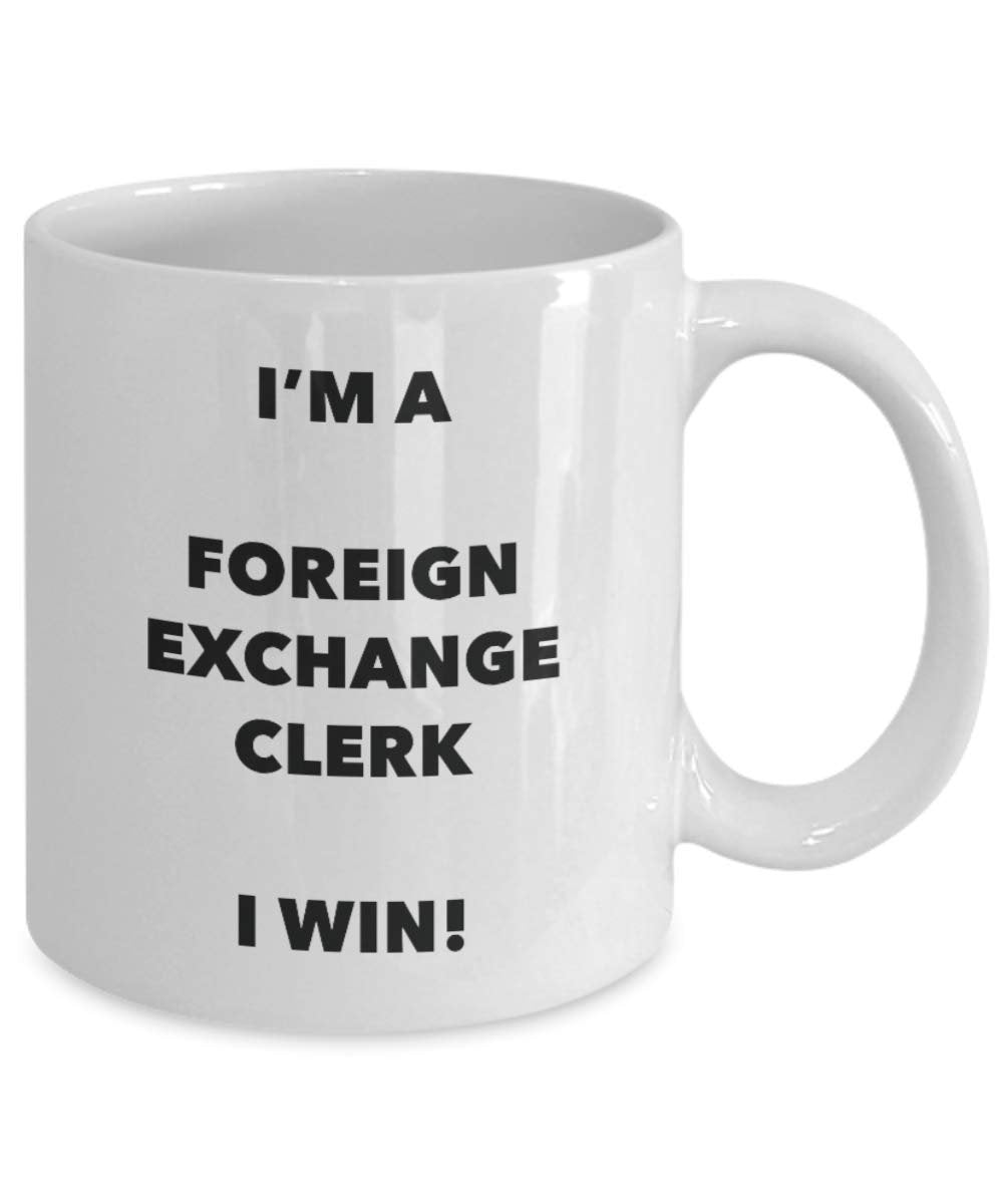 I'm a Foreign Exchange Clerk Mug I win - Funny Coffee Cup - Novelty Birthday Christmas Gag Gifts Idea