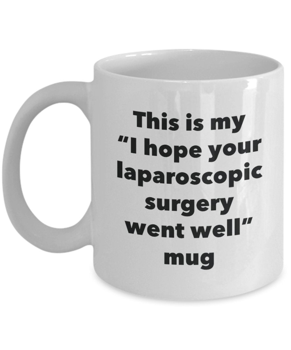 This is My "I Hope Your Laparoscopic Surgery Went Well" Mug - Funny Tea Hot Cocoa Coffee Cup - Novelty Birthday Christmas Anniversary Gag Gifts Idea