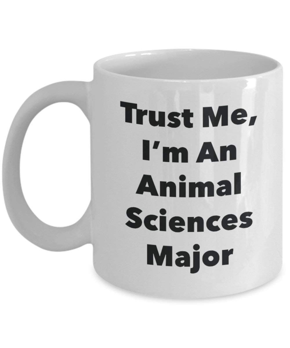 Trust Me, I 'm ein Animal Sciences Major Tasse – Funny Kaffee Tasse – Cute Gag Geschenke Ideen für Freunde und Klassenkameraden 11oz weiß