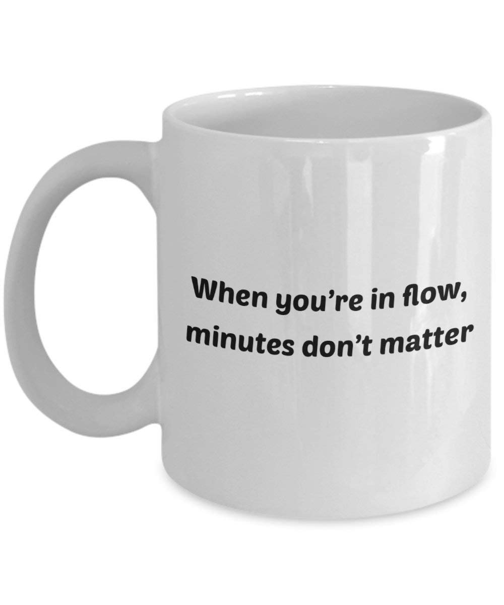 Wenn Sie in Flow, Minuten, nicht wichtig, Tasse – Funny Tee Hot Cocoa Kaffeetasse – Neuheit Geburtstag Weihnachten Jahrestag Gag Geschenke Idee