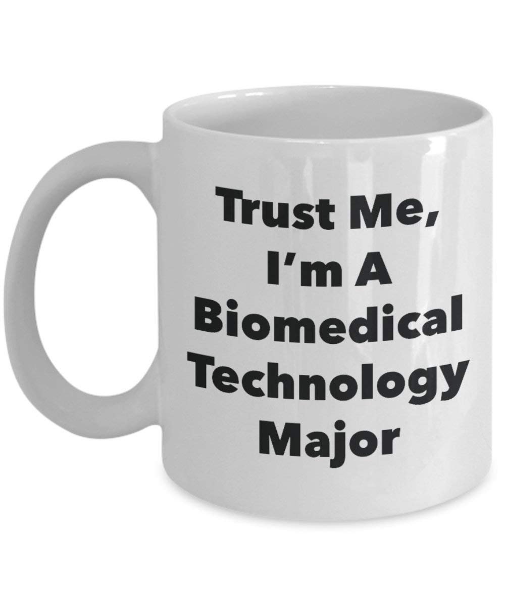 Trust Me, I'm A Biomedical Technolog Major Mug - Funny Coffee Cup - Cute Graduation Gag Gifts Ideas for Friends and Classmates (15oz)