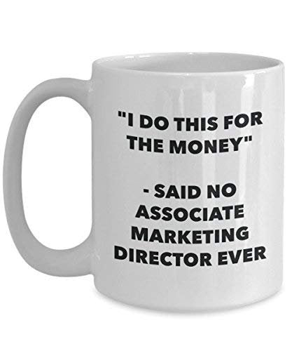 I Do This for The Money - Said No Associate Marketing Director Ever Mug - Funny Coffee Cup - Novelty Birthday Christmas Gag Gifts Idea