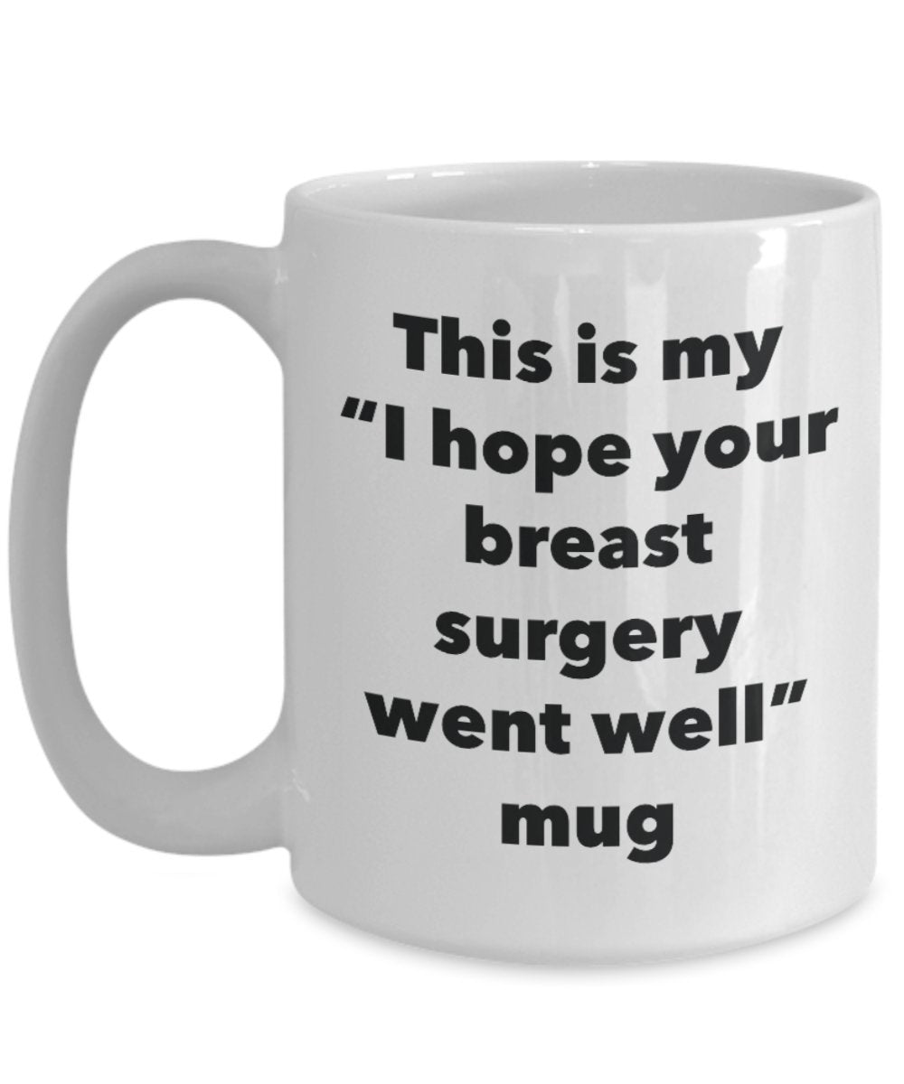This is My "I Hope Your Breast Surgery Went Well" Mug - Funny Tea Hot Cocoa Coffee Cup - Novelty Birthday Christmas Anniversary Gag Gifts Idea