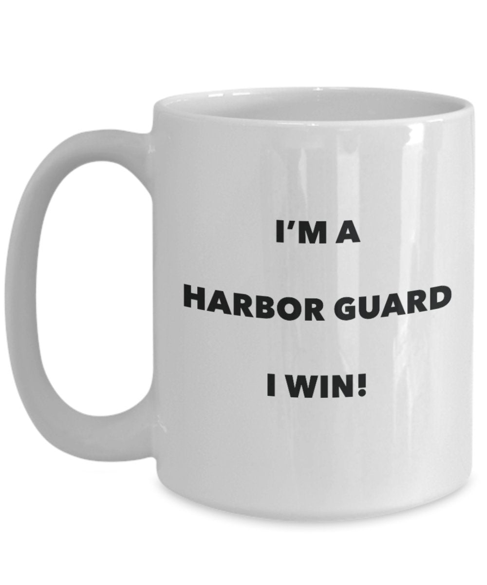 I'm a Harbor Guard Mug I win - Funny Coffee Cup - Novelty Birthday Christmas Gag Gifts Idea