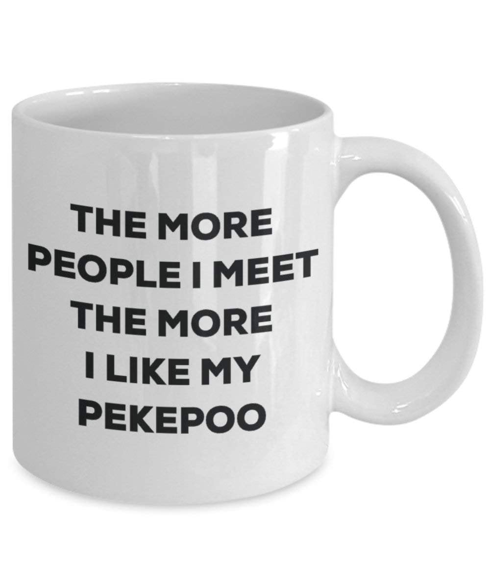 The more people I meet the more I like my Pekepoo Mug - Funny Coffee Cup - Christmas Dog Lover Cute Gag Gifts Idea