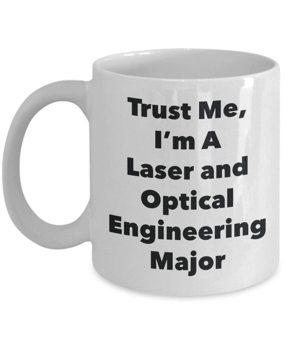 Trust Me, I 'm A Laser und optische Engineering Major Becher – Lustige Kaffee Tasse – Cute Graduation Gag Geschenke Ideen für Freunde und Klassenkameraden