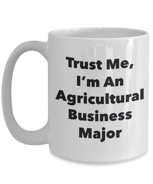 Trust Me, I 'm ein Landwirtschaftliche Business Major Becher – Lustige Kaffee Tasse – Cute Gag Geschenke Ideen für Freunde und Klassenkameraden