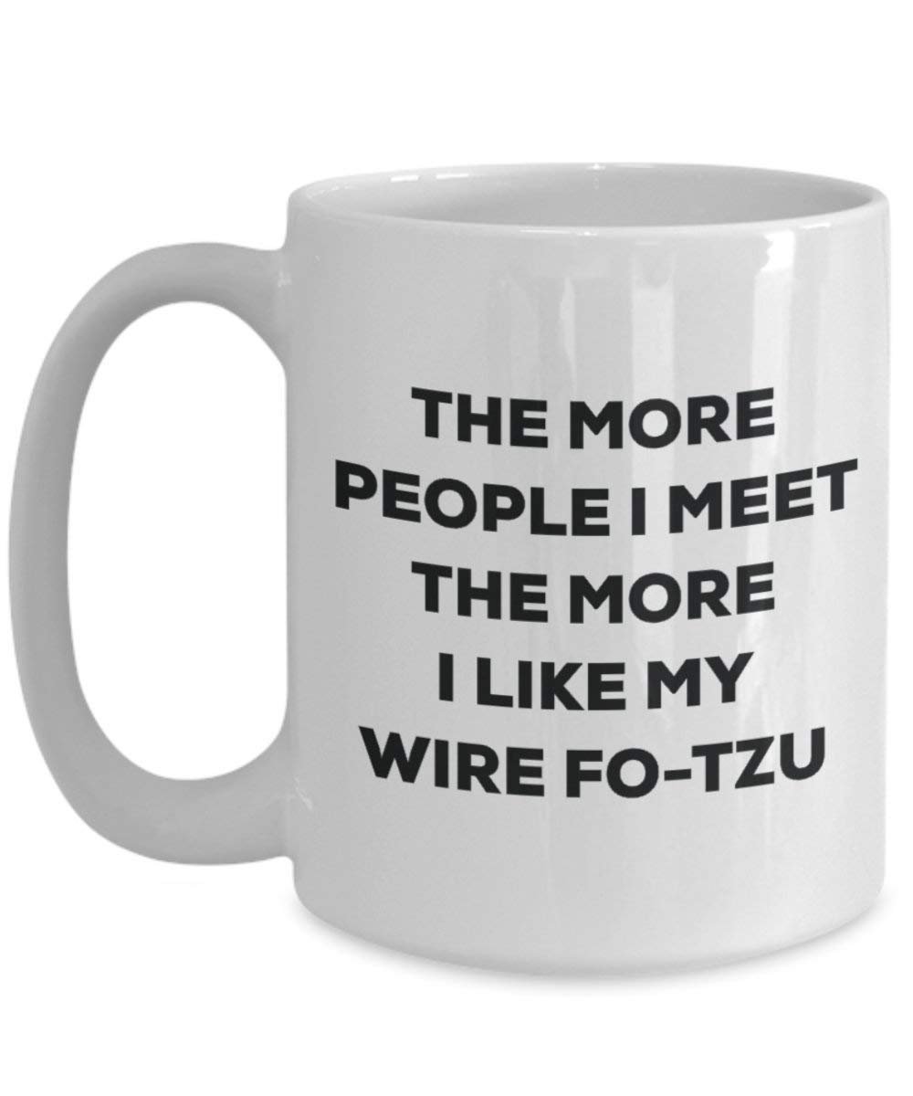 The More People I Meet the More I Like My Draht fo-tzu Tasse – Funny Coffee Cup – Weihnachten Hund Lover niedlichen Gag Geschenke Idee