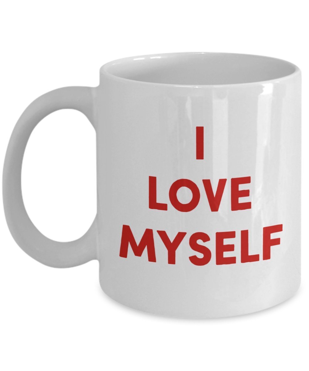 I Love Myself Mug - Funny Tea Hot Cocoa Coffee Cup - Novelty Birthday Christmas Anniversary Gag Gifts Idea