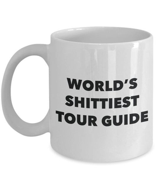 Tour Guide Coffee Mug - World's Shittiest Tour Guide - Gifts for Tour Guide - Funny Novelty Birthday Present Idea - Can Add To Gift Bag Bas