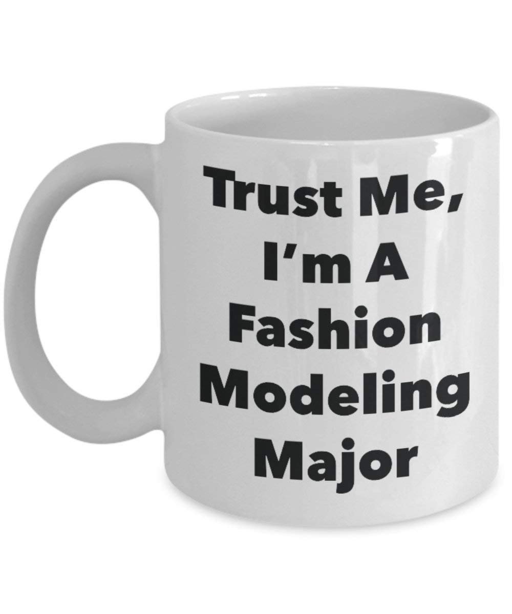 Trust Me, I'm A Fashion Modeling Major Mug - Funny Coffee Cup - Cute Graduation Gag Gifts Ideas for Friends and Classmates (15oz)